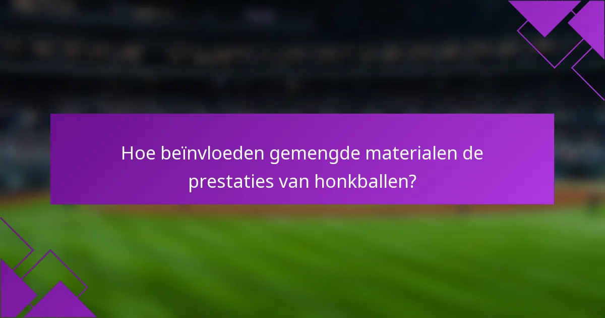 Hoe beïnvloeden gemengde materialen de prestaties van honkballen?
