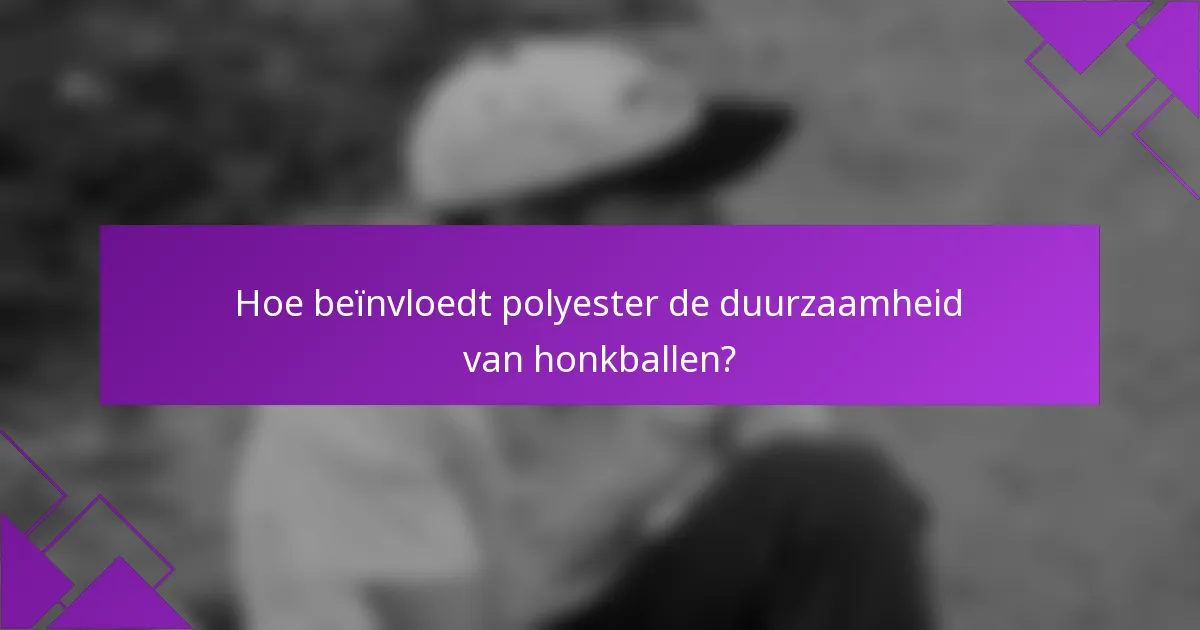 Hoe beïnvloedt polyester de duurzaamheid van honkballen?