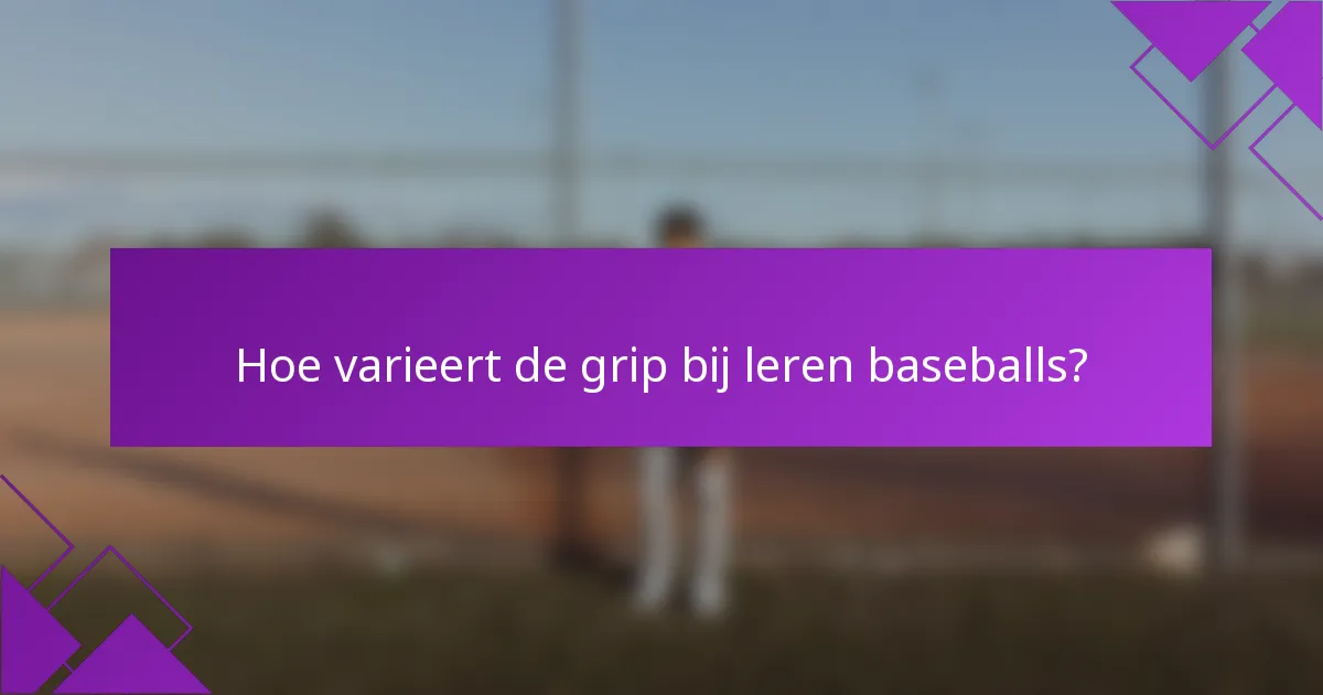 Hoe varieert de grip bij leren baseballs?