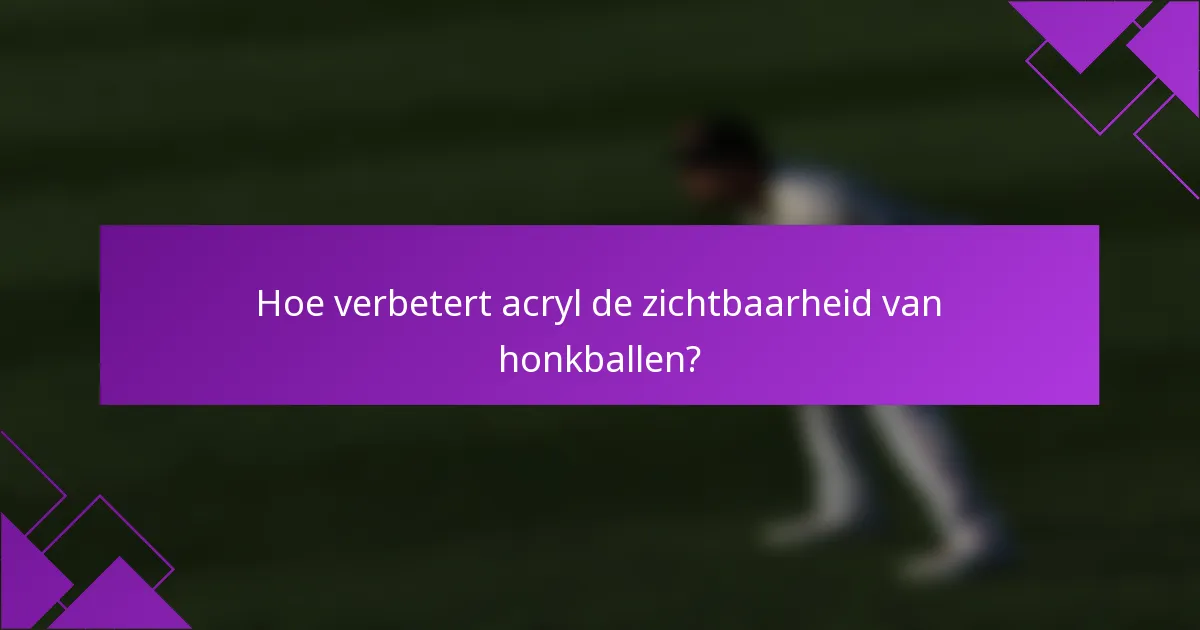 Hoe verbetert acryl de zichtbaarheid van honkballen?
