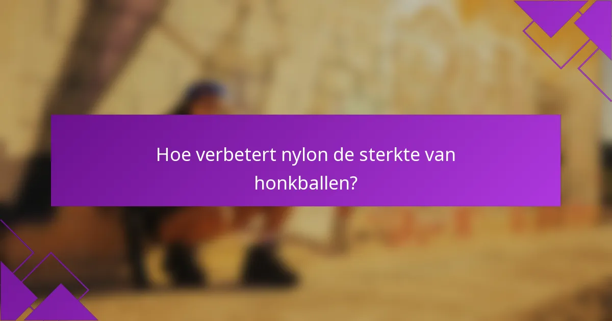 Hoe verbetert nylon de sterkte van honkballen?
