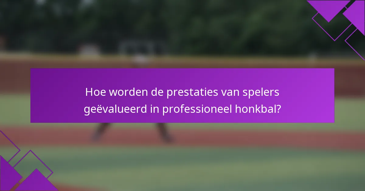 Hoe worden de prestaties van spelers geëvalueerd in professioneel honkbal?