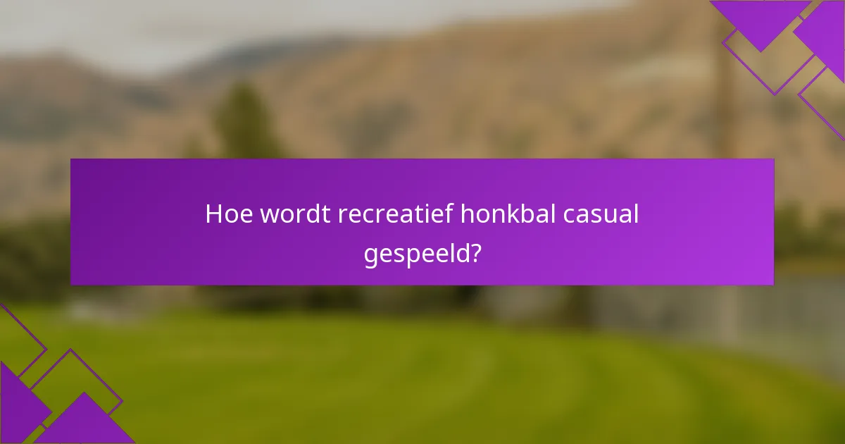 Hoe wordt recreatief honkbal casual gespeeld?