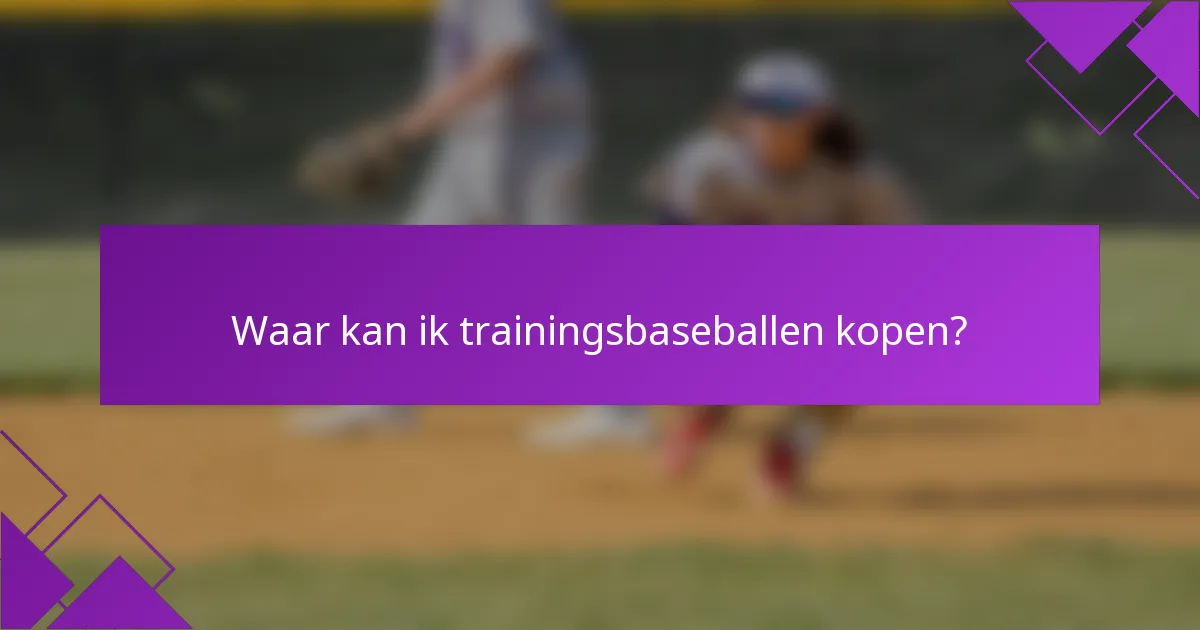 Waar kan ik trainingsbaseballen kopen?
