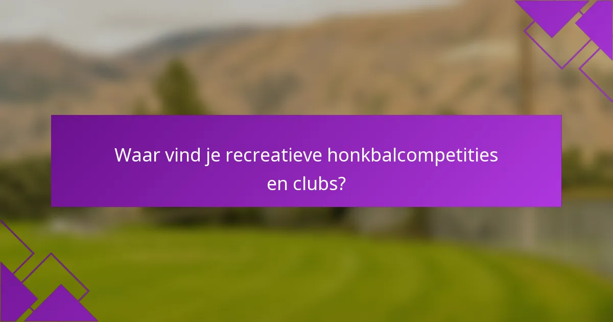 Waar vind je recreatieve honkbalcompetities en clubs?