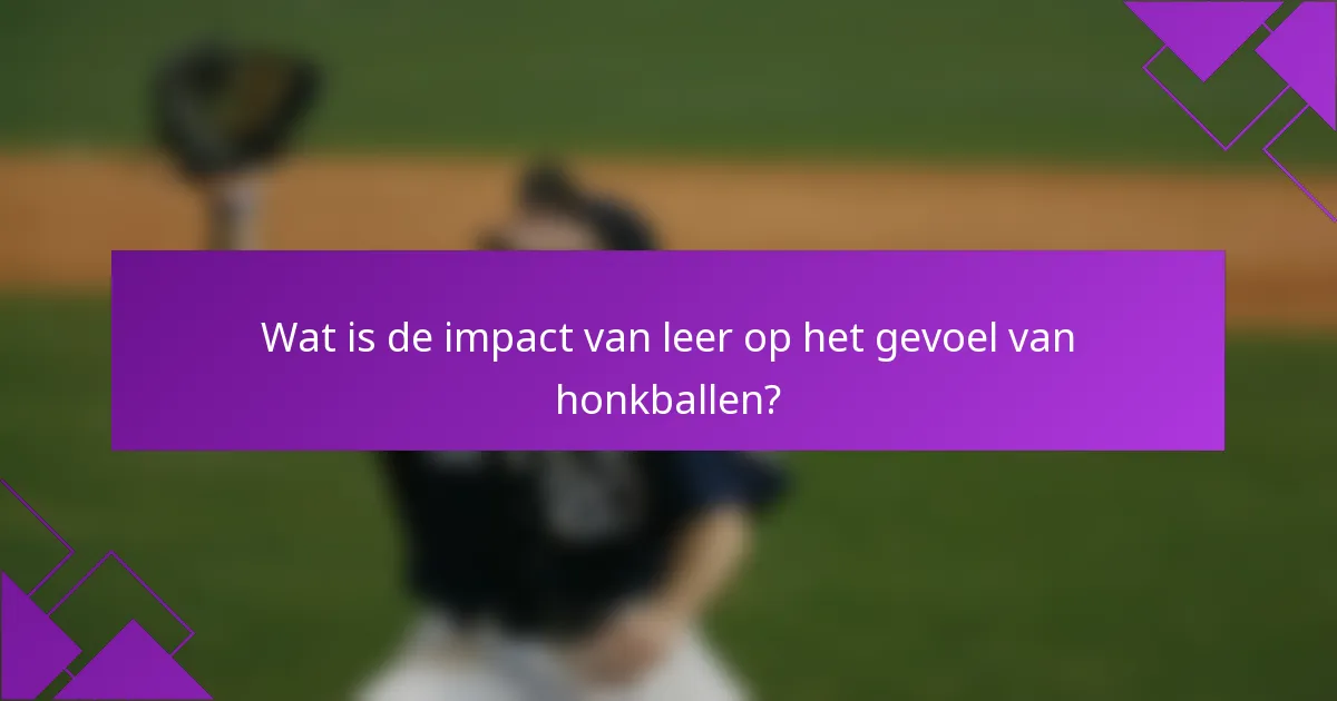 Wat is de impact van leer op het gevoel van honkballen?
