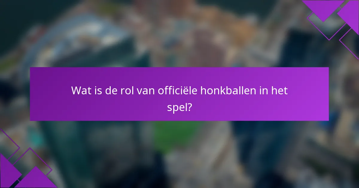 Wat is de rol van officiële honkballen in het spel?
