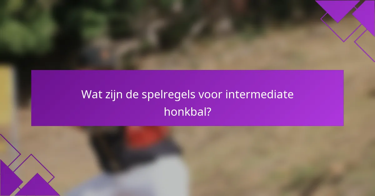 Wat zijn de spelregels voor intermediate honkbal?