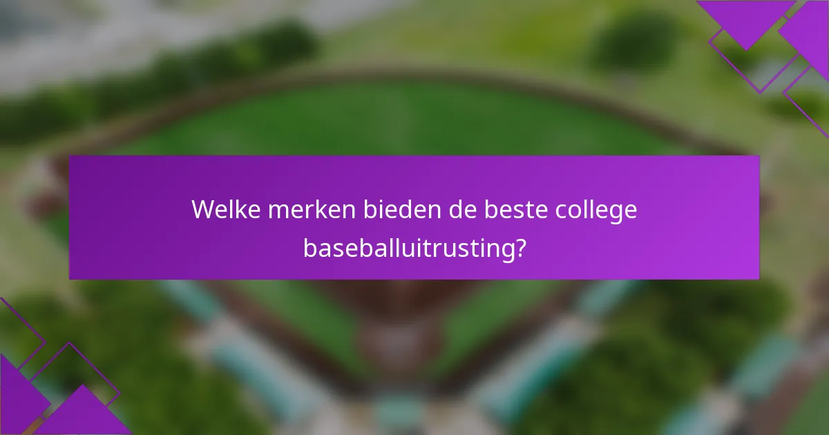 Welke merken bieden de beste college baseballuitrusting?