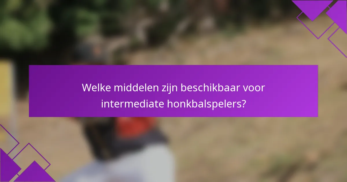 Welke middelen zijn beschikbaar voor intermediate honkbalspelers?