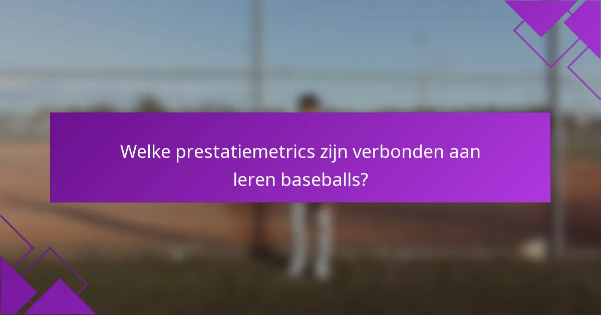 Welke prestatiemetrics zijn verbonden aan leren baseballs?