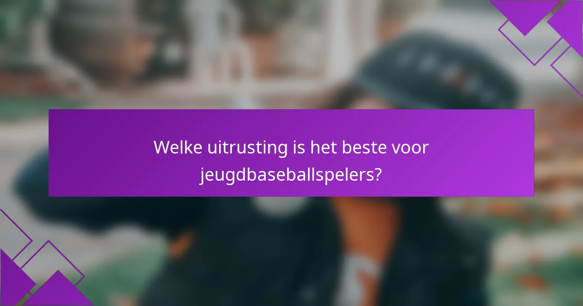 Welke uitrusting is het beste voor jeugdbaseballspelers?